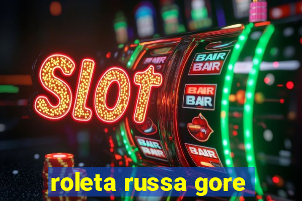 roleta russa gore